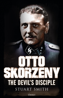 Otto Skorzeny : The Devil s Disciple