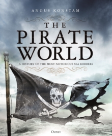 The Pirate World : A History of the Most Notorious Sea Robbers