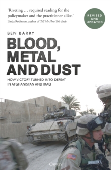 Blood, Metal and Dust : How Victory Turned into Defeat in Afghanistan and Iraq