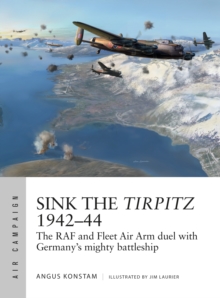 Sink the Tirpitz 194244 : The RAF and Fleet Air Arm Duel with Germany's Mighty Battleship