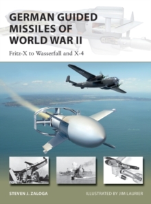 German Guided Missiles of World War II : Fritz-X to Wasserfall and X4