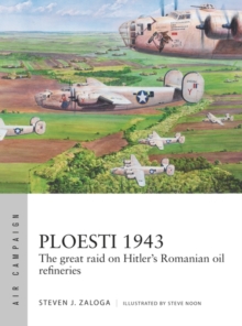 Ploesti 1943 : The great raid on Hitler's Romanian oil refineries