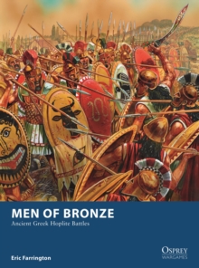 Men of Bronze : Ancient Greek Hoplite Battles