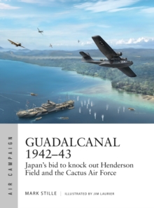 Guadalcanal 194243 : Japan's bid to knock out Henderson Field and the Cactus Air Force