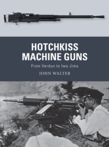 Hotchkiss Machine Guns : From Verdun to Iwo Jima