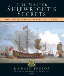 The Master Shipwright's Secrets : How Charles II built the Restoration Navy