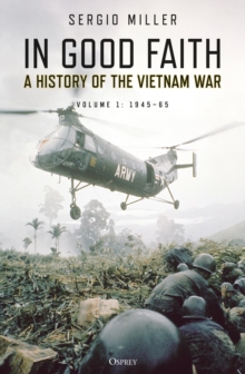 In Good Faith : A History of the Vietnam War Volume 1: 1945 65