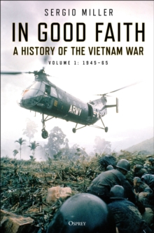 In Good Faith : A history of the Vietnam War Volume 1: 1945-65, Hardback Book In Good Faith : A history of the Vietnam War Volume 1: 1945-65, Hardback Book