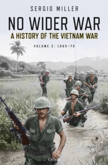 No Wider War : A History of the Vietnam War Volume 2: 1965 75