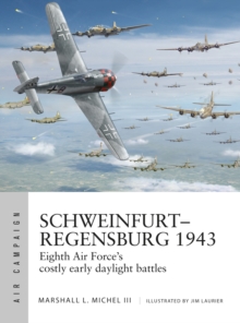 Schweinfurt-Regensburg 1943 : Eighth Air Force's costly early daylight battles, Paperback / softback Book Schweinfurt-Regensburg 1943 : Eighth Air Force's costly early daylight battles, Paperback / softback Book