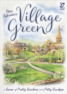 Village Green : A Game of Pretty Gardens and Petty Grudges