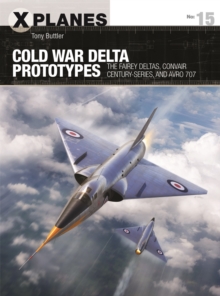 Cold War Delta Prototypes : The Fairey Deltas, Convair Century-series, and Avro 707