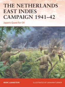 The Netherlands East Indies Campaign 1941 42 : Japan's Quest for Oil