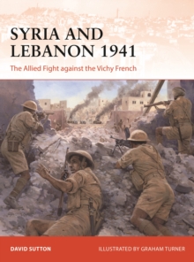 Syria and Lebanon 1941 : The Allied Fight against the Vichy French