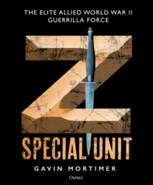 Z Special Unit : The Elite Allied World War II Guerrilla Force