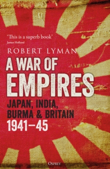 A War of Empires : Japan, India, Burma & Britain: 1941 45