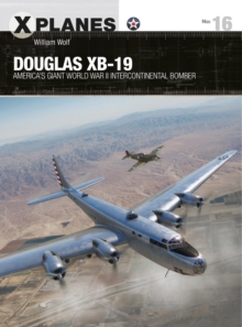 Douglas XB-19 : America'S Giant World War II Intercontinental Bomber