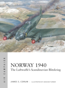 Norway 1940 : The Luftwaffe s Scandinavian Blitzkrieg