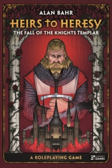 Heirs to Heresy: The Fall of the Knights Templar : A Roleplaying Game