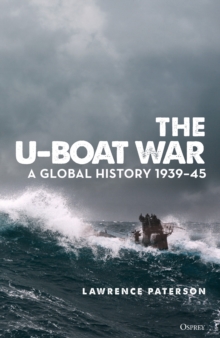 The U-Boat War : A Global History 1939-45