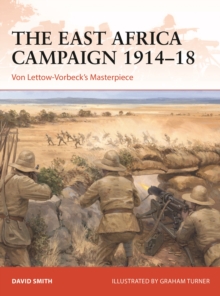 The East Africa Campaign 191418 : Von Lettow-Vorbecks Masterpiece