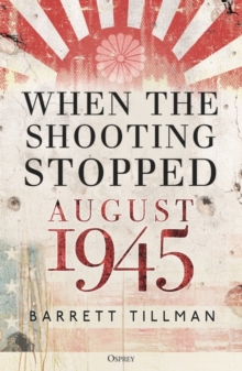 When the Shooting Stopped : August 1945