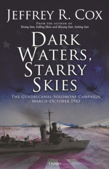 Dark Waters, Starry Skies : The Guadalcanal-Solomons Campaign, March October 1943