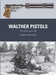 Walther Pistols : Pp, Ppk and P 38