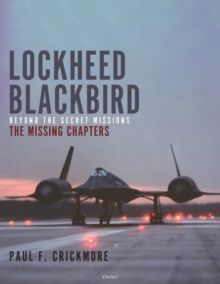 Lockheed Blackbird : Beyond the Secret Missions  The Missing Chapters