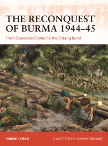 The Reconquest of Burma 194445 : From Operation Capital to the Sittang Bend