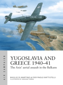 Yugoslavia and Greece 1940 41 : The Axis' aerial assault in the Balkans