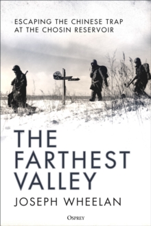 The Farthest Valley : Escaping the Chinese Trap at the Chosin Reservoir