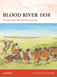 Blood River 1838 : The Zulu Boer War and the Great Trek