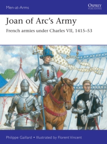 Joan of Arc s Army : French armies under Charles VII, 1415 53