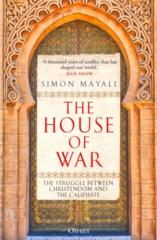 The House of War : The Struggle between Christendom and the Caliphate