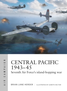 Bloomsbury Publishing Plc Central Pacific 194345 , Seventh Air Force's Island-hopping War
