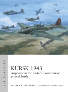 Kursk 1943 : Airpower in the Eastern Front's most pivotal battle