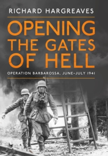 Bloomsbury Publishing Plc Opening The Gates Of Hell , Operation Barbarossa, JuneJuly 1941