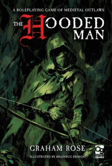 Bloomsbury Publishing Plc The Hooded Man , A Roleplaying Game Of Medieval Outlaws
