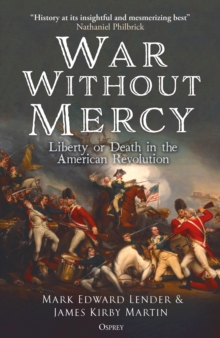 War Without Mercy : Liberty or Death in the American Revolution
