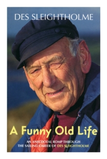 A Funny Old Life : An Anecdotal Romp Through the Sailing Career of Des Sleightholme