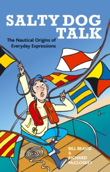 Salty Dog Talk : The Nautical Origins of Everyday Expressions