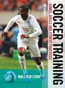 Soccer Training : Games, Drills and Fitness Practices