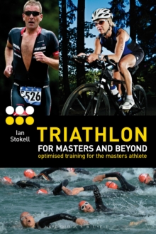 Triathlon for Masters and Beyond : Optimised Training for the Masters Athlete