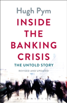 Inside the Banking Crisis : The Untold Story, Hardback Book Inside the Banking Crisis : The Untold Story, Hardback Book