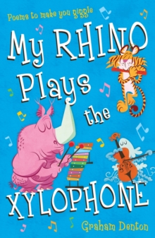 My Rhino Plays the Xylophone : Poems to make you giggle, Paperback Book My Rhino Plays the Xylophone : Poems to make you giggle, Paperback Book
