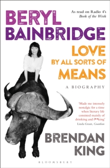 Beryl Bainbridge : Love by All Sorts of Means: A Biography