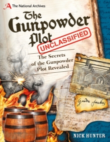 The National Archives: the Gunpowder Plot Unclassified : Secrets of the Gunpowder Plot Revealed, Hardback Book The National Archives: the Gunpowder Plot Unclassified : Secrets of the Gunpowder Plot Revealed, Hardback Book