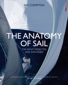 The Anatomy of Sail : The Yacht Dissected and Explained