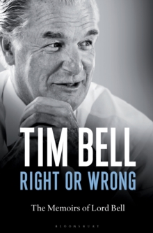 Right or Wrong : The Memoirs of Lord Bell